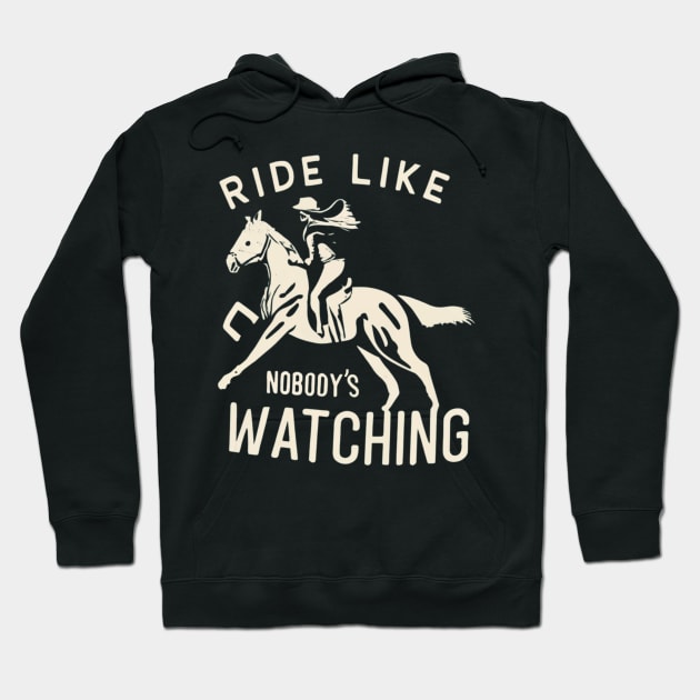 Ride Like Nobody's Watching Horseback Riding Training Hoodie by Positive Designer